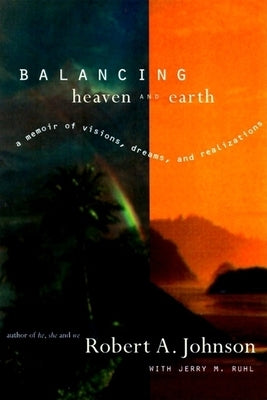 Balancing Heaven and Earth: A Memoir by Johnson, Robert A.