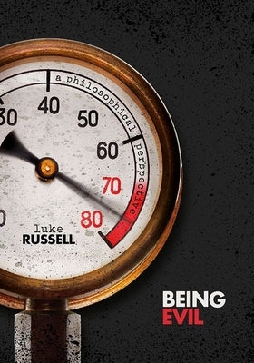 Being Evil: A Philosophical Perspective by Russell, Luke