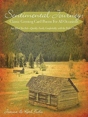 Sentimental Journey: Classic Greeting Card Poems for All Occasions: Say What You Feel-Quickly, Easily, Comfortably, with the Perfect Poem by Fuchs, Joanna