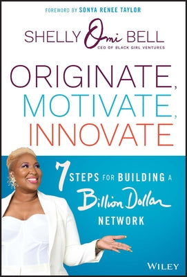 Originate, Motivate, Innovate: 7 Steps for Building a Billion Dollar Network by Taylor, Sonya Renee