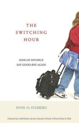 The Switching Hour: Kids of Divorce Say Good-Bye Again by Flesberg, Evon O.