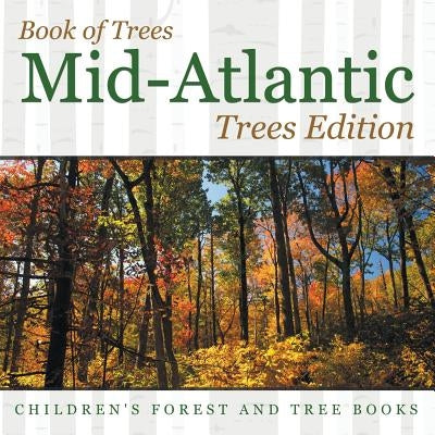 Book of Trees Mid-Atlantic Trees Edition Children's Forest and Tree Books by Baby Professor