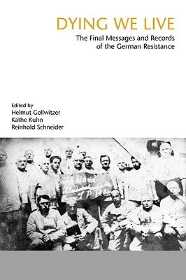 Dying We Live: The Final Messages and Records of the Resistance by Gollwitzer, Helmut