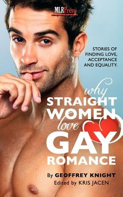 Why Straight Woment Love Gay Romance by Knight, Geoffrey