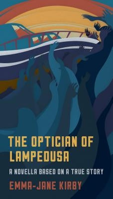 The Optician of Lampedusa: A Novella Based on a True Story by Kirby, Emma-Jane