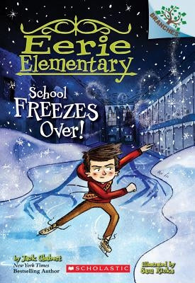 School Freezes Over!: A Branches Book (Eerie Elementary #5), Volume 5 by Chabert, Jack