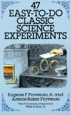 47 Easy-To-Do Classic Science Experiments by Provenzo, Eugene F.