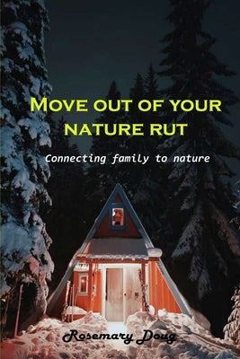 Move out of your nature rut: Connecting family to nature by Rosemary Doug