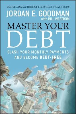 Master Your Debt: Slash Your Monthly Payments and Become Debt Free by Goodman, Jordan E.