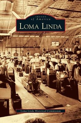 Loma Linda by The Loma Linda Historical Commission