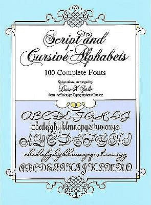 Script and Cursive Alphabets: 100 Complete Fonts by Solo, Dan X.