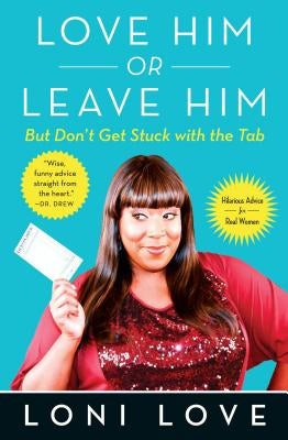 Love Him or Leave Him, But Don't Get Stuck with the Tabb: Hilarious Advice for Real Women by Love, Loni