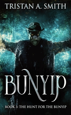 The Hunt For The Bunyip by Smith, Tristan A.