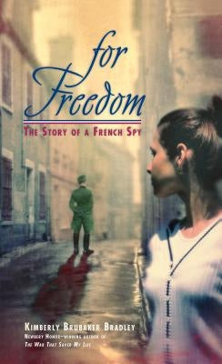 For Freedom: The Story of a French Spy by Bradley, Kimberly Brubaker