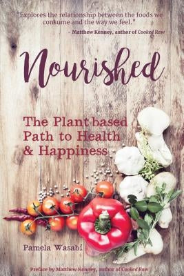 Nourished: The Plant-Based Path to Health and Happiness by Wasabi, Pamela