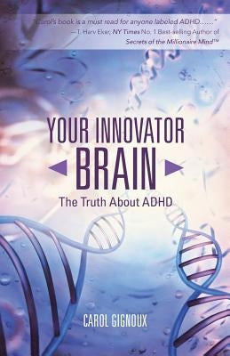 Your Innovator Brain: The Truth About ADHD by Gignoux, Carol