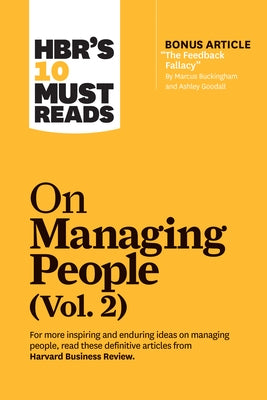 Hbr's 10 Must Reads on Managing People, Vol. 2 (with Bonus Article "the Feedback Fallacy" by Marcus Buckingham and Ashley Goodall) by Review, Harvard Business