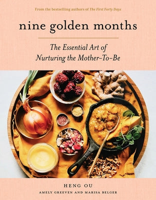 Nine Golden Months: The Essential Art of Nurturing the Mother-To-Be by Ou, Heng