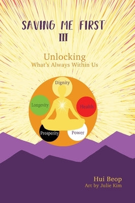 Saving Me First 3: Unlocking What's Always Within Us by Beop, Hui