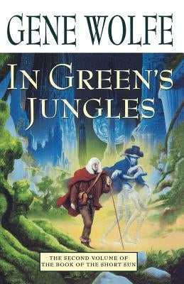 In Green's Jungles: The Second Volume of 'the Book of the Short Sun' by Gene, Wolfe