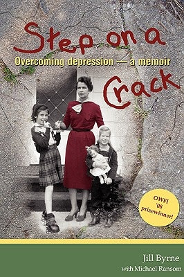 Step on a Crack: Overcoming depression, a memoir by Byrne, Jill