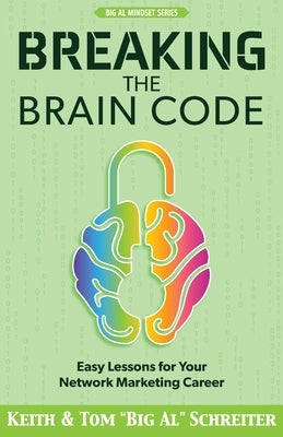 Breaking the Brain Code: Easy Lessons for Your Network Marketing Career by Schreiter, Keith