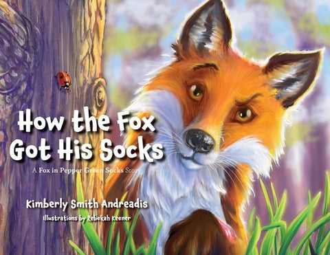 How the Fox Got His Socks: A Fox in Pepper Green Socks Story by Andreadis, Kimberly Smith