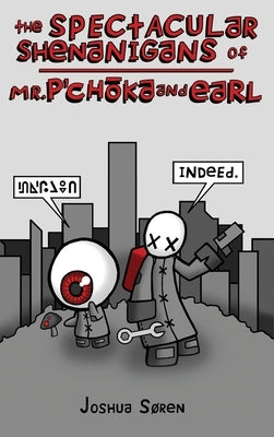 The Spectacular Shenanigans of Mr. P'choka and Earl by Soren, Joshua