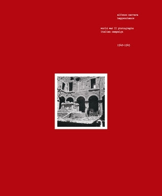 Happenchance: World War II Photographs, Italian Campaign, 1942-1945 by Carrara, Alfonso