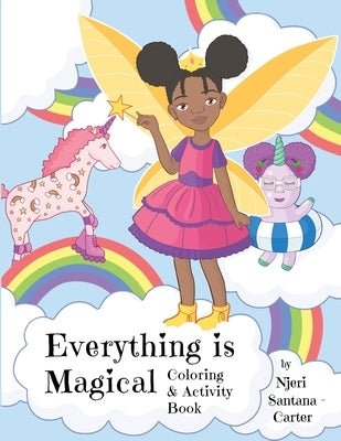 Everything Is Magical Coloring And Activity Book by Santana-Carter, Njeri