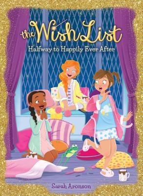 Halfway to Happily Ever After (the Wish List #3), Volume 3 by Aronson, Sarah