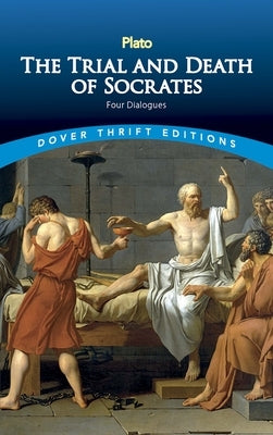 The Trial and Death of Socrates: Four Dialogues by Plato