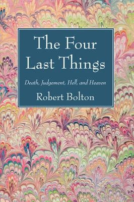 The Four Last Things by Bolton, Robert