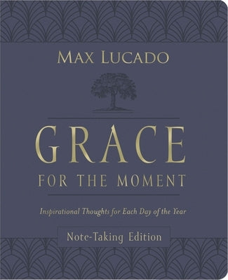 Grace for the Moment Volume I, Note-Taking Edition, Leathersoft: Inspirational Thoughts for Each Day of the Year by Lucado, Max