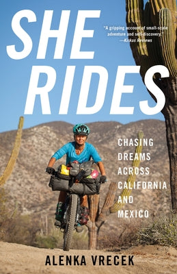 She Rides: Chasing Dreams Across California and Mexico by Vrecek, Alenka