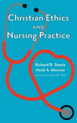 Christian Ethics and Nursing Practice by Steele, Richard B.