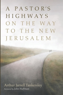 A Pastor's Highways on the Way to the New Jerusalem by Tankersley, Arthur Jarrell