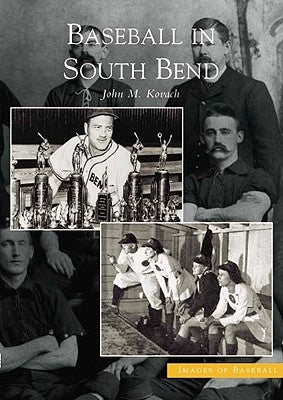 Baseball in South Bend by Kovach, John M.