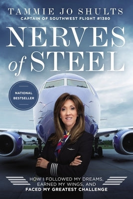 Nerves of Steel: How I Followed My Dreams, Earned My Wings, and Faced My Greatest Challenge by Shults, Captain Tammie Jo