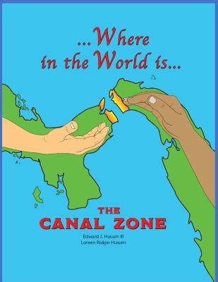 Where in the World is The Canal Zone by Ridge-Husum, Loreen