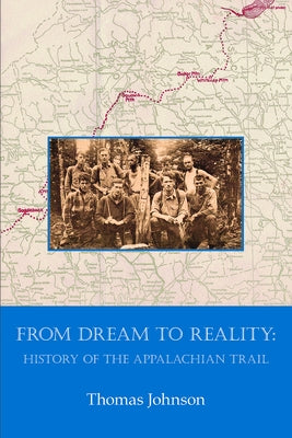 From Dream to Reality: History of the Appalachian Trail by Johnson, Thomas