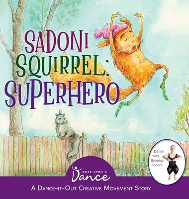 Sadoni Squirrel: A Dance-It-Out Creative Movement Story for Young Movers by A. Dance, Once Upon