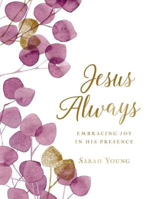 Jesus Always (Large Text Cloth Botanical Cover): Embracing Joy in His Presence (with Full Scriptures) by Young, Sarah