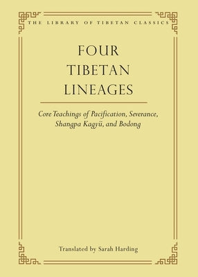 Four Tibetan Lineages, 8: Core Teachings of Pacification, Severance, Shangpa Kagyü, and Bodong by Harding, Sarah