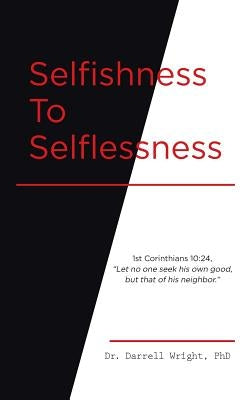 Selfishness To Selflessness by Wright, Darrell