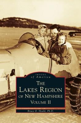 Lakes Region of New Hampshire, Volume 2 by Heald, Bruce D.