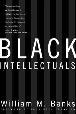 Black Intellectuals: Race and Responsibility in American Life by Banks, William M.