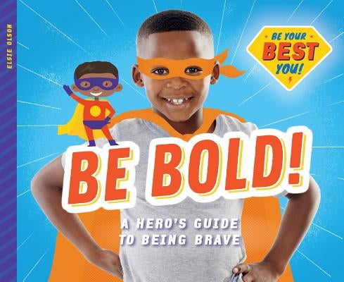 Be Bold!: A Hero's Guide to Being Brave by Olson, Elsie