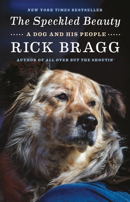 The Speckled Beauty: A Dog and His People by Bragg, Rick