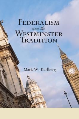 Federalism and the Westminster Tradition: Reformed Orthodoxy at the Crossroads by Karlberg, Mark W.